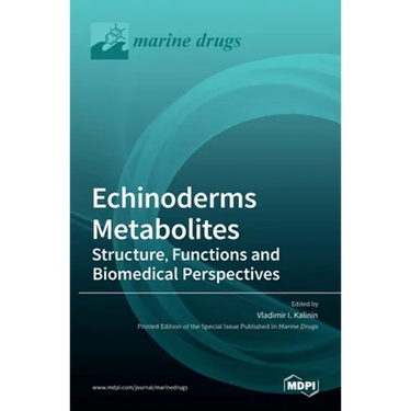 Echinoderms Metabolites: Structure, Functions and Biomedical Perspectives: Structure, Functions and Biomedical Perspectives