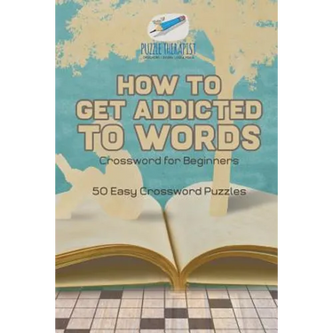 How to Get Addicted to Words Crossword for Beginners 50 Easy Crossword Puzzles