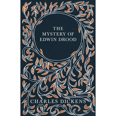 The Mystery of Edwin Drood: With Appreciations and Criticisms By G. K. Chesterton