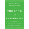 The Land of Enterprise: A Business History of the United States