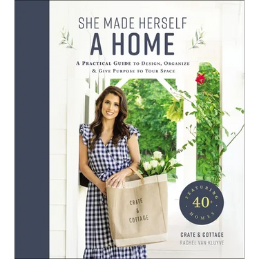 She Made Herself a Home: A Practical Guide to Design, Organize, and Give Purpose to Your Space