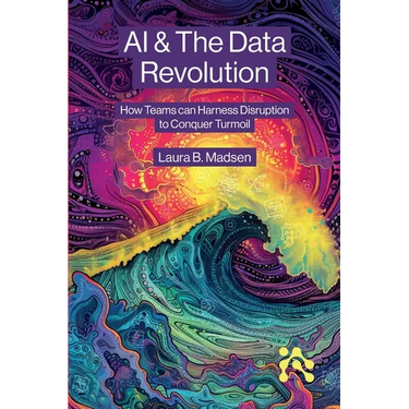 AI & The Data Revolution: How Teams can Harness Disruption to Conquer Turmoil
