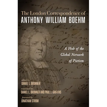 The London Correspondence of Anthony William Boehm