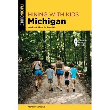 Hiking with Kids Michigan: 40 Great Hikes for Families