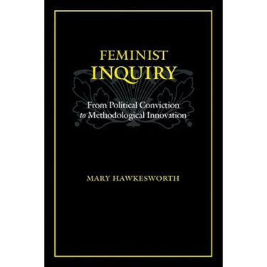 Feminist Inquiry: From Political Conviction to Methodological Innovation