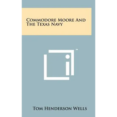 Commodore Moore And The Texas Navy