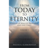 From Today To Eternity: A Study of Biblical Prophecy and End Times Volume 1