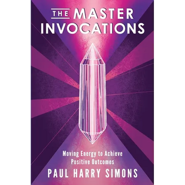 The Master Invocations: Moving Energy to Achieve Positive Outcomes