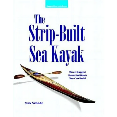 The Strip-Built Sea Kayak: Three Rugged, Beautiful Boats You Can Build
