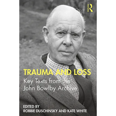 Trauma and Loss: Key Texts from the John Bowlby Archive