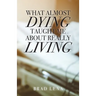 What Almost Dying Taught Me About Really Living