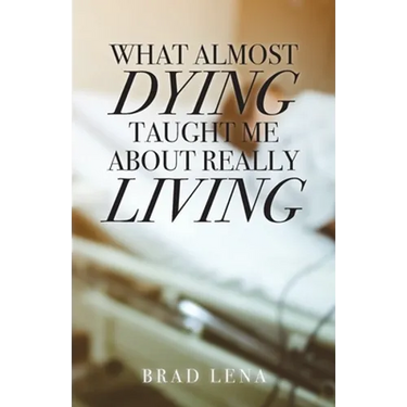 What Almost Dying Taught Me About Really Living