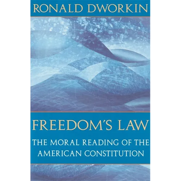 Freedom's Law: The Moral Reading of the American Constitution