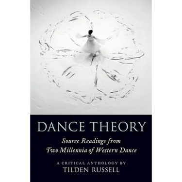 Dance Theory: Source Readings from Two Millennia of Western Dance