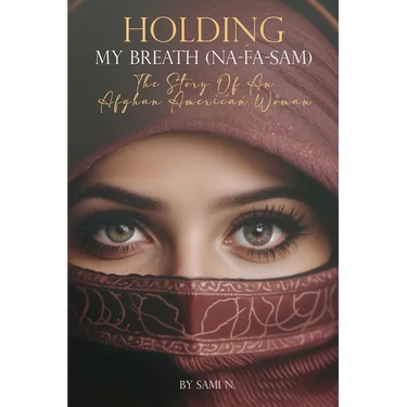 Holding My Breath (Na-Fa-Sam): The Story of an Afghan American Woman