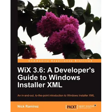 Wix 3.6: A Developer's Guide to Windows Installer XML