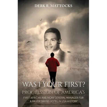 Was I Your First?: Progression of America's First African-American General Manager for a Major Brand Hotel in USA History