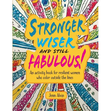 Stronger, Wiser, and Still Fabulous: An Activity Book for Resilient Women Who Color Outside the Lines