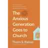 The Anxious Generation Goes to Church: What the Research Says about What Younger Generations Need (and Want) from Your Church