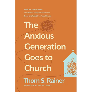 The Anxious Generation Goes to Church: What the Research Says about What Younger Generations Need (and Want) from Your Church
