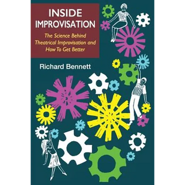 Inside Improvisation: The Science Behind Theatrical Improvisation and How To Get Better