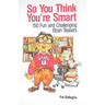 So You Think You're Smart: 150 Fun and Challenging Brain Teasers