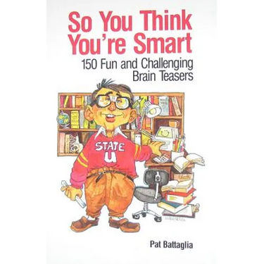 So You Think You're Smart: 150 Fun and Challenging Brain Teasers