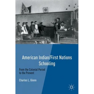 American Indian/First Nations Schooling: From the Colonial Period to the Present