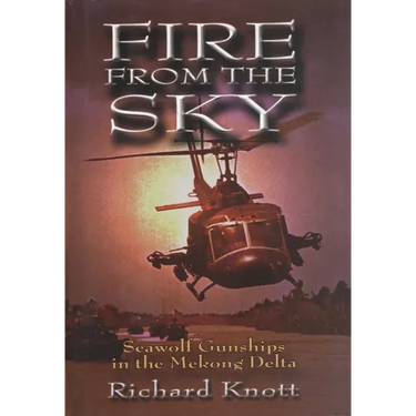 Fire from the Sky: Seawolf Gunships in the Mekong Delta