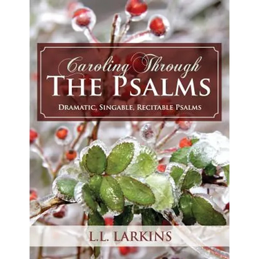 Caroling Through the Psalms: Dramatic, Singable, Recitable Psalms!
