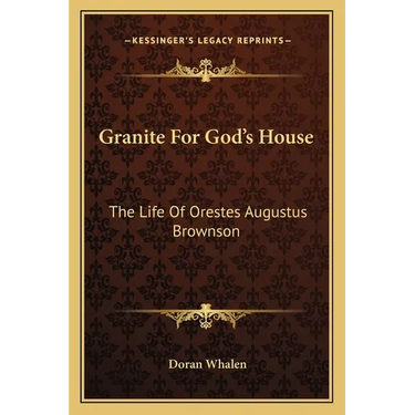 Granite For God's House: The Life Of Orestes Augustus Brownson