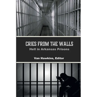Cries from the Walls: Hell in Arkansas Prisons