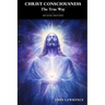CHRIST CONSCIOUSNESS - The True Way: Breaking Free from Fear and Embracing the Power of Divine Love