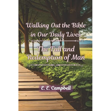 Walking Out the Bible in Our Daily Lives: The Fall and Redemption of Man