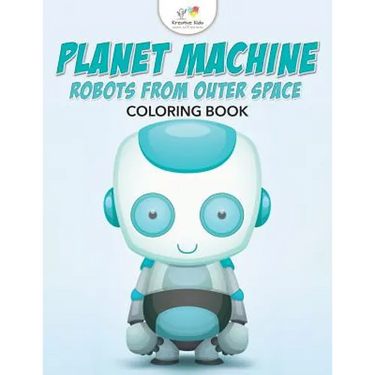 Planet Machine: Robots from Outer Space Coloring Book