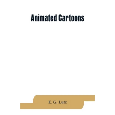 Animated cartoons; how they are made, their origin and development