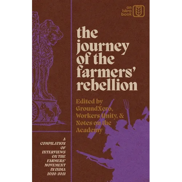 The Journey of the Farmers' Rebellion: A Compilation of Interviews on the Farmers' Movement in India, 2020-2021