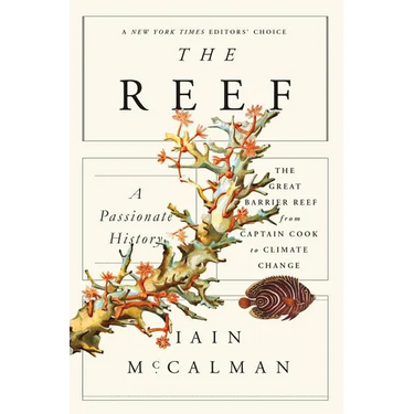 The Reef: A Passionate History: The Great Barrier Reef from Captain Cook to Climate Change