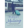 The Pursuit of Meaning: God's Design for Life on Earth as He Fulfills His Plan of Restoration for Eternity