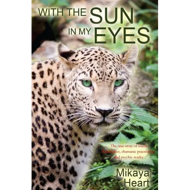 With the Sun in My Eyes: The true story of Maria Raindancer, shamanic worker and psychic reader