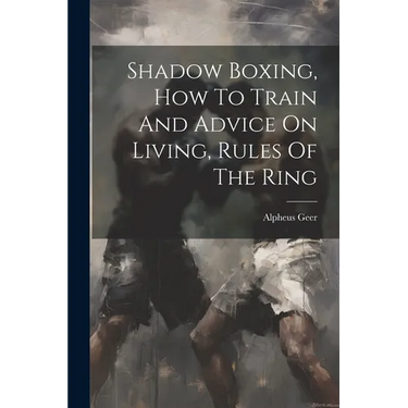 Shadow Boxing, How To Train And Advice On Living, Rules Of The Ring