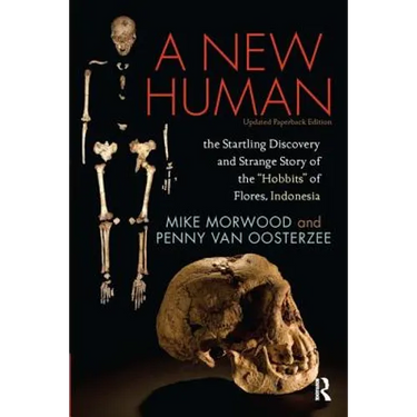 A New Human: The Startling Discovery and Strange Story of the "Hobbits" of Flores, Indonesia, Updated Paperback Edition
