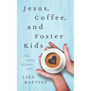 Jesus, Coffee, and Foster Kids: The reality of foster care