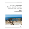 Jews and Christians in Roman-Byzantine Palestine (Vol. 1): History, Daily Life and Material Culture