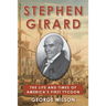Stephen Girard: The Life and Times of America's First Tycoon