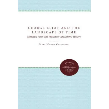 George Eliot and the Landscape of Time: Narrative Form and Protestant Apocalyptic History