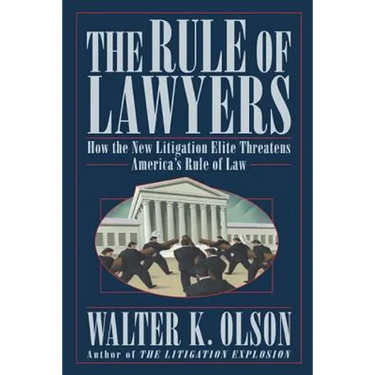 The Rule of Lawyers: How the New Litigation Elite Threatens America's Rule of Law