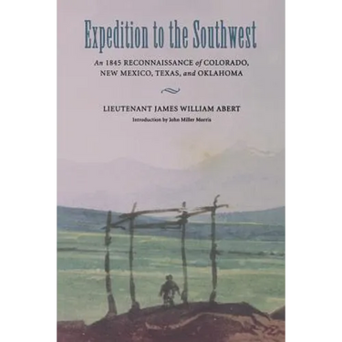 Expedition to the Southwest: An 1845 Reconnaissance of Colorado, New Mexico, Texas, & Oklahoma
