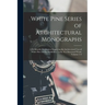 White Pine Series of Architectural Monographs: A Bi-Monthly Publication Suggesting the Architectural Uses of White Pine and Its Availability Today As
