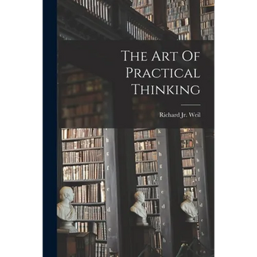 The Art Of Practical Thinking